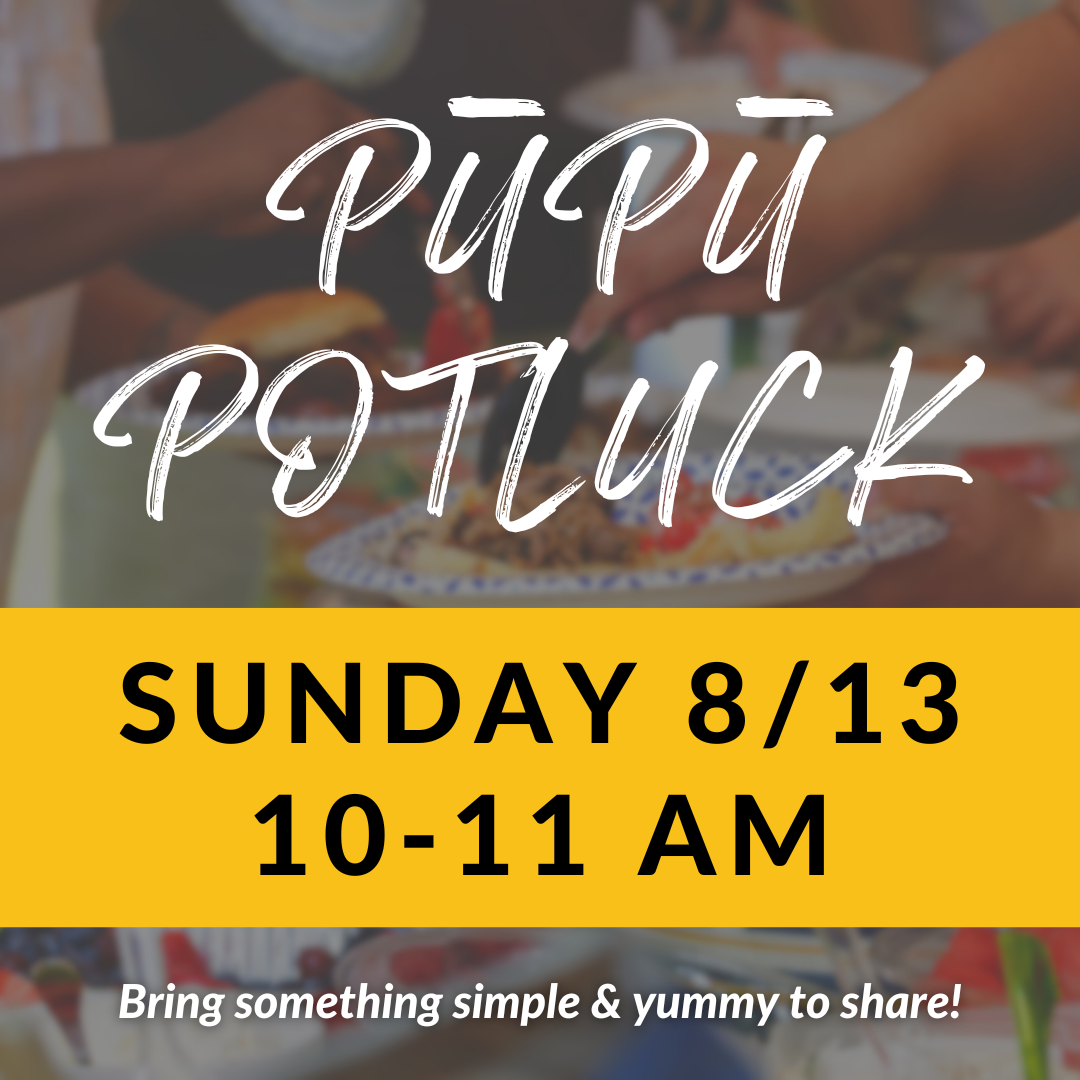 background of food at potluck text reads pupu potluck sunday august 13 from 10 to 11 AM