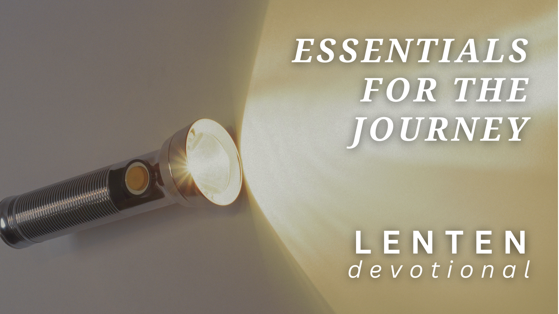 image of flashlight with text that reads essentials for the journey and lenten devotionals