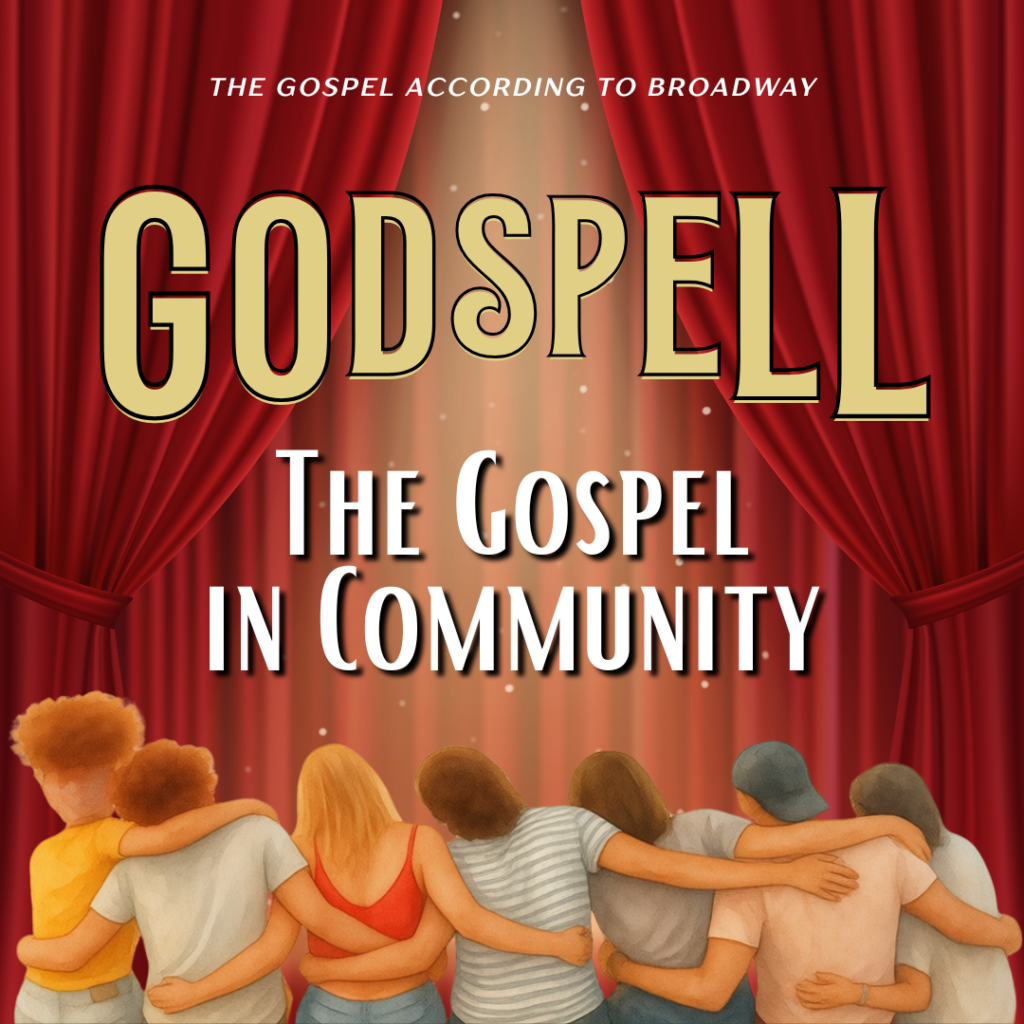 Godspell - The Gospel in Community - image is group of people with arms around each other, background is red theatre curtains