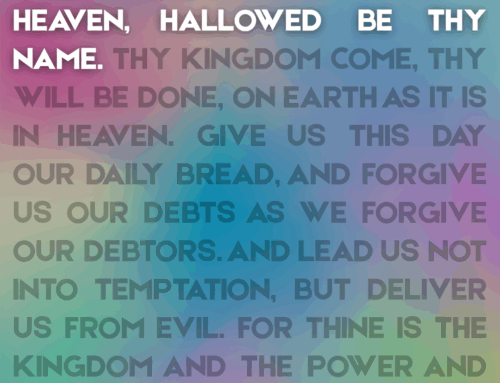 The Lord’s Prayer: (1) Our Father in Heaven, Hallowed Be Your Name
