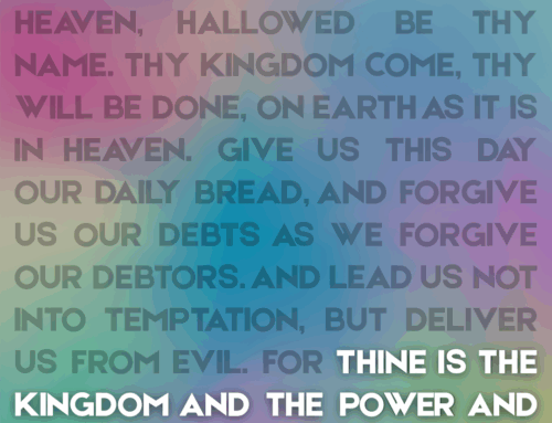 The Lord’s Prayer (7) – “Thine Is the Kingdom and the Power and the Glory Forever”