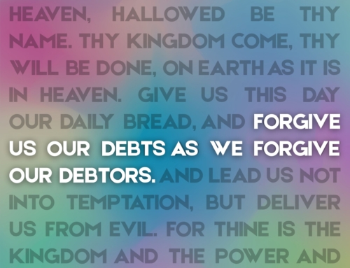 The Lord’s Prayer (5) – “Forgive Us Our Debts As We Forgive Our Debtors”
